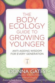 Cover of: The Body Ecology Guide To Growing Younger Antiageing Wisdom For Every Generation by 