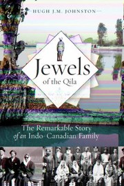 Jewels Of The Qila The Remarkable Story Of An Indocanadian Family by Hugh J. M. Johnston