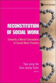 Cover of: Reconstitution Of Social Work Towards A Moral Conception Of Social Work Practice