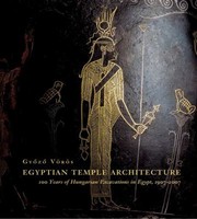 Egyptian Temple Architecture 100 Years Of Hungarian Excavations In Egypt 19072007 by Gyozo Voros