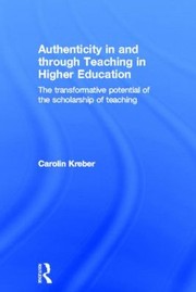 Cover of: Authenticity In And Through Teaching In Higher Education The Transformative Potential Of The Scholarship Of Teaching