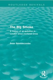 Cover of: The Big Smoke A History Of Air Pollution In London Since Medieval Times