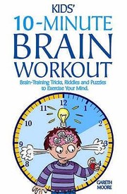 Cover of: Kids 10minute Brain Workout Braintraining Tricks Riddles And Puzzles To Exercise Your Mind