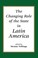 Cover of: The Changing Role of the State in Latin America