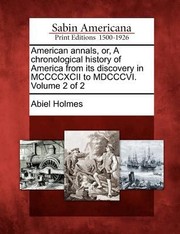 Cover of: American Annals Or a Chronological History of America from Its Discovery in MCCCCXCII to MDCCCVI Volume 2 of 2 by 