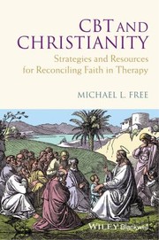 Cover of: Cbt And Christianity Strategies And Resources For Reconciling Faith In Therapy by Michael L. Free