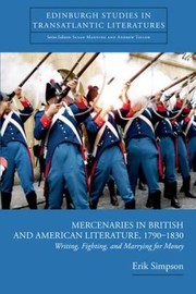 Mercenaries In British And American Literature 17901830 Writing Fighting And Marrying For Money by Erik Simpson