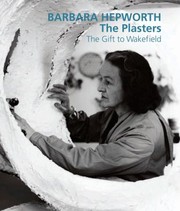 Barbara Hepworth The Plasters The Gift To Wakefield by Sophie Bowness