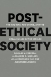 Cover of: Postethical Society The Iraq War Abu Ghraib And The Moral Failure Of The Secular