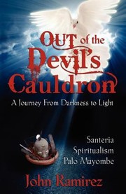 Cover of: Out Of The Devils Cauldron A Journey From Darkness To Light Santeria Spiritualism Palo Mayombe by 