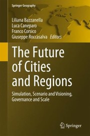 Cover of: The Future Of Cities And Regions Simulation Scenario And Visioning Governance And Scale