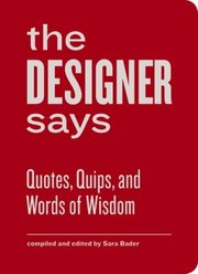 Cover of: The Designer Says Quotes Quips And Words Of Wisdom by 