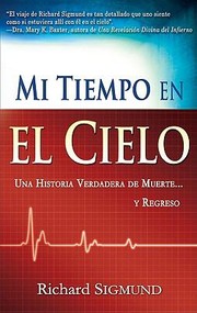 Cover of: Mi Tiempo En El Cielo Una Historia Verdadera De Muerte Y Regreso