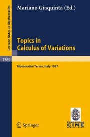 Cover of: Topics In Calculus Of Variations Lectures At The 2nd 1987 Session Of The Centro Internazionale Matematico Estivo Cime Held At Montecatini Terme Italy July 2028 1987