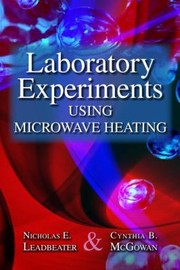 Laboratory Experiments Using Microwave Heating by Nicholas E. Leadbeater