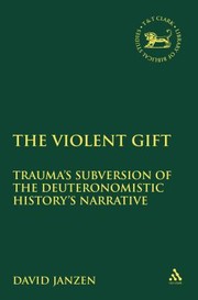 Cover of: The Violent Gift Traumas Subversion Of The Deuteronomistic Historys Narrative