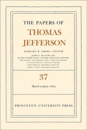 Cover of: The Papers Of Thomas Jefferson Volume 37 4 March To 30 June 1802