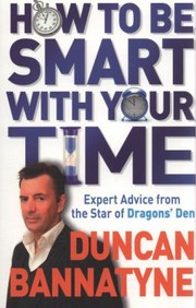 Cover of: How To Be Smart With Your Time Expert Advice From The Star Of Dragons Den