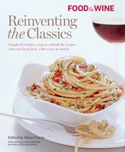 Cover of: Reinventing The Classics Simple Creative Ways To Rethink The Recipes America Loves Best With Wines To Match by 