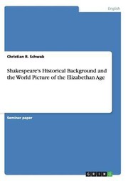Cover of: Shakespeares Historical Background And The World Picture Of The Elizabethan Age