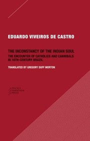 Cover of: The Inconstancy Of The Indian Soul The Encounter Of Catholics And Cannibals In 16th century Brazil