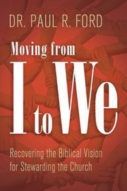 Cover of: Moving From I To We Recovering The Biblical Vision For Stewarding The Church