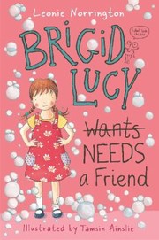 Cover of: Brigid Lucy Needs A Friend by Leonie Norrington