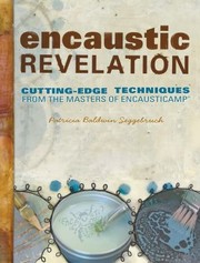 Encaustic Revelation Cuttingedge Techniques From The Masters Of Encausticamp by Patricia Seggebruch