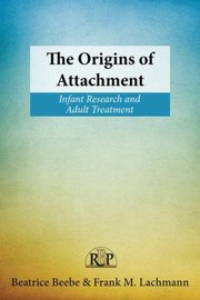 Cover of: The Origins Of Attachment Infant Research And Adult Treatment