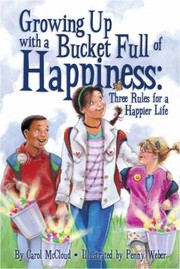 Cover of: Growing Up With A Bucket Full Of Happiness Three Rules For A Happier Life by 