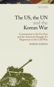 Cover of: The Us The Un And The Korean War Communism In The Far East And The American Struggle For Hegemony In Americas Cold War