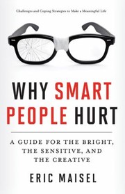 Cover of: Why Smart People Hurt A Guide For The Bright The Sensitive And The Creative