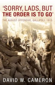 Cover of: Sorry Lads But The Order Is To Go The August Offensive Gallipoli 1915 by 