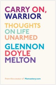 Carry On Warrior Thoughts On Life Unarmed by Glennon Melton