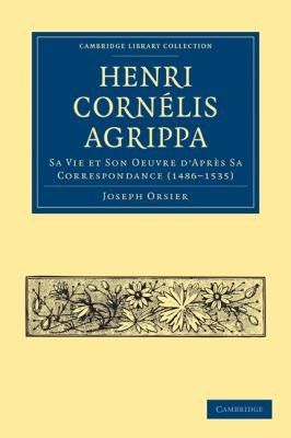 Henri Cornelis Agrippa Sa Vie Et Son Oeuvre Dapres Sa Correspondance 14861535