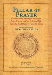 Cover of: The Pillar Of Prayer Teachings Of Contemplative Guidance In Prayer Sacred Study And The Spiritual Life From The Baal Shem Tov And His Circle