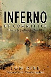 Inferno By Committee A Natural And Human History Of The Cerro Grande Los Alamos Fire Americas Worst Prescribed Fire Disaster by Ribe Tom Ribe