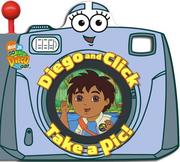Cover of: Diego and Click Take a Pic! (Go, Diego, Go!)