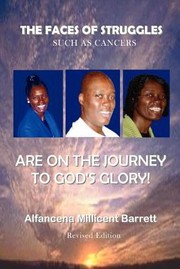 Cover of: The Faces of Struggles Such as Cancers Are on the Journey to Gods Glory