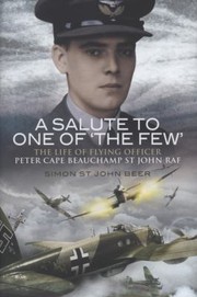 A Salute To One Of The Few The Life Of Flying Officer Peter Cape Beauchamp St John Raf by Simon St John Beer
