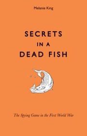 Cover of: Secrets In A Dead Fish The Spying Game In The First World War