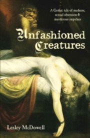 Cover of: Unfashioned Creatures A Tale Of Madness Sexual Obsession And Murderous Impulses