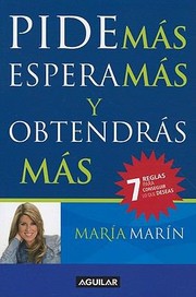 Cover of: Pide Ms Espera Ms Y Obtendrs Ms 7 Reglas Para Conseguir Lo Que Deseas by 