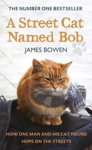 Cover of: A Street Cat Named Bob How One Man And His Cat Found Hope On The Streets by 