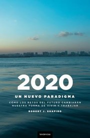 Cover of: 2020 Un Nuevo Paradigma Cmo Los Retos Del Futuro Cambiarn Nuestro Modo De Vivir Y Trabajar by 