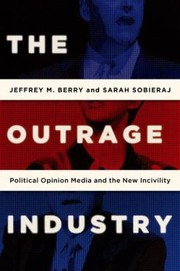 Cover of: The Outrage Industry Political Opinion Media And The New Incivility by 