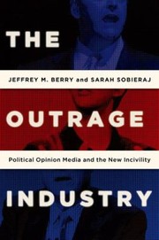 Cover of: The Outrage Industry Political Opinion Media And The New Incivility