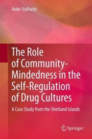 The Role Of Communitymindedness In The Selfregulation Of Drug Cultures 2011 A Case Study From The Shetland Islands by Anke Stallwitz