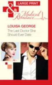 Cover of: The Last Doctor She Should Ever Date by Louisa George