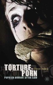 Torture Porn Popular Horror After Saw by Steve Jones